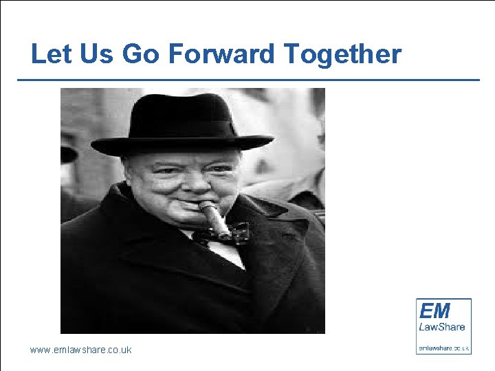 Let Us Go Forward Together www. emlawshare. co. uk 
