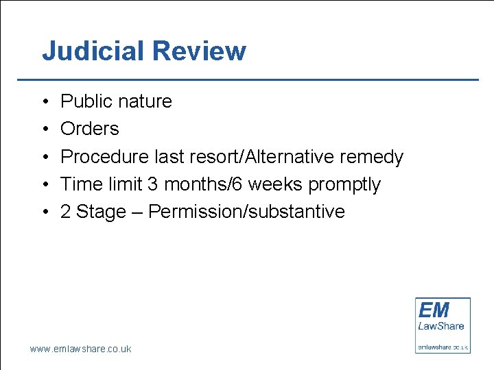 Judicial Review • • • Public nature Orders Procedure last resort/Alternative remedy Time limit