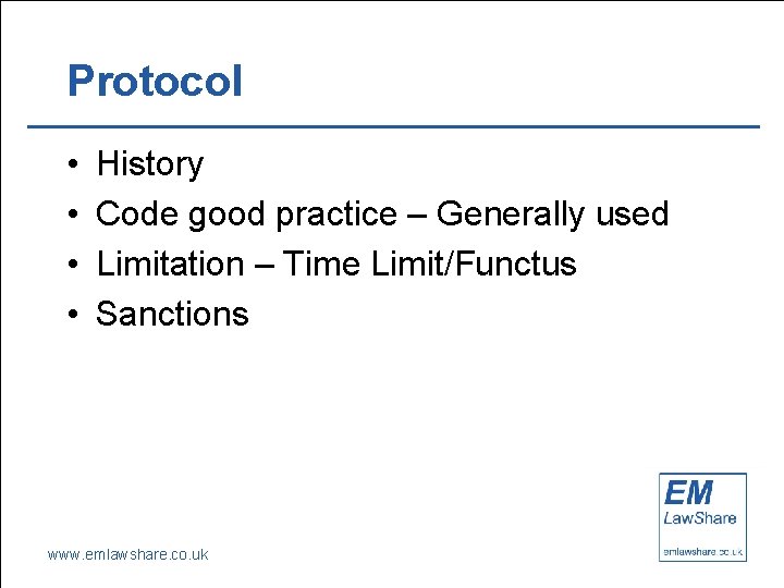 Protocol • • History Code good practice – Generally used Limitation – Time Limit/Functus