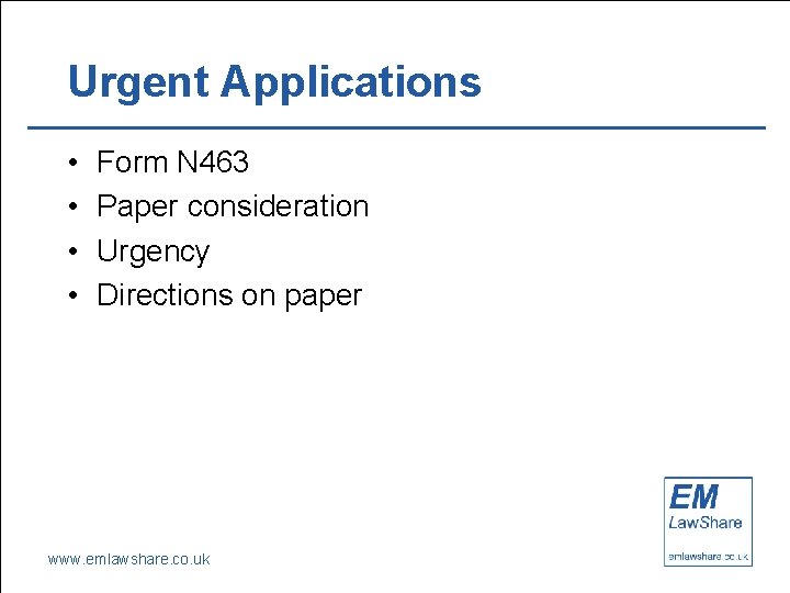 Urgent Applications • • Form N 463 Paper consideration Urgency Directions on paper www.