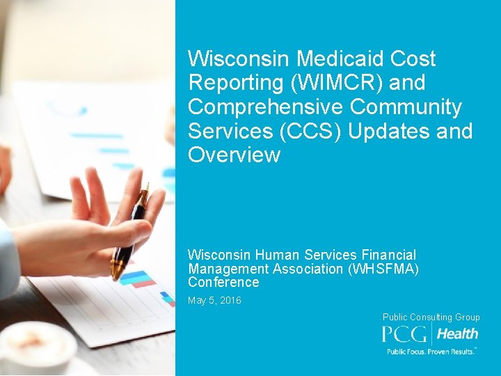 Wisconsin Medicaid Cost Reporting (WIMCR) and Comprehensive Community Services (CCS) Updates and Overview Wisconsin