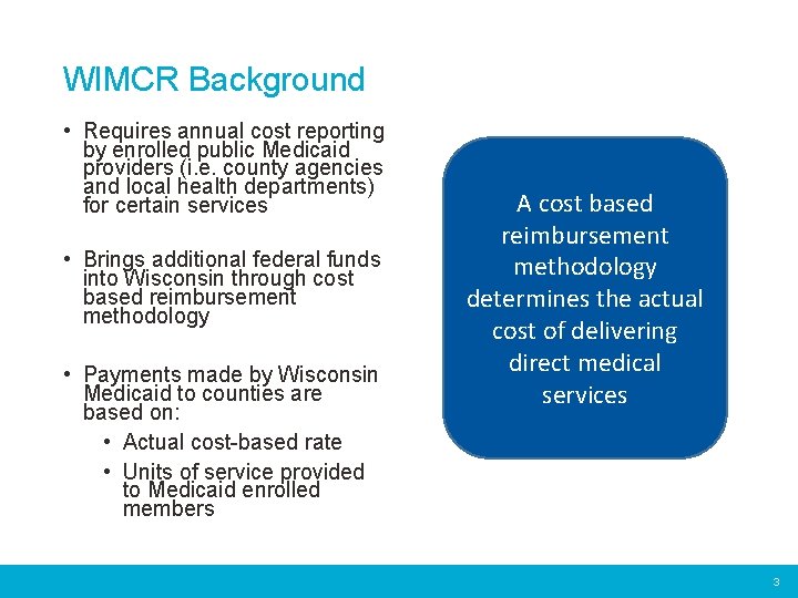 WIMCR Background • Requires annual cost reporting by enrolled public Medicaid providers (i. e.
