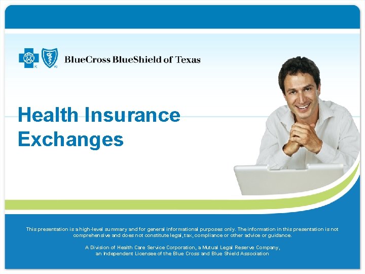 Health Insurance Exchanges This presentation is a high-level summary and for general informational purposes