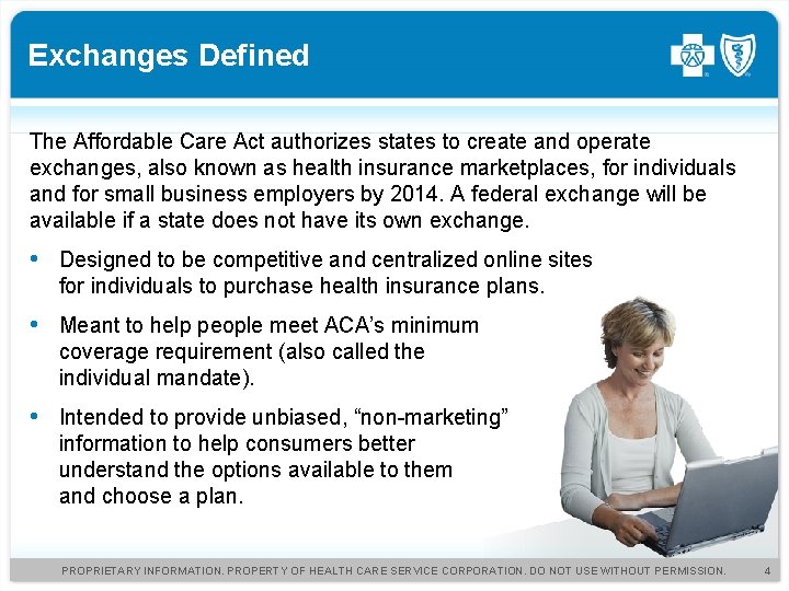 Exchanges Defined The Affordable Care Act authorizes states to create and operate exchanges, also