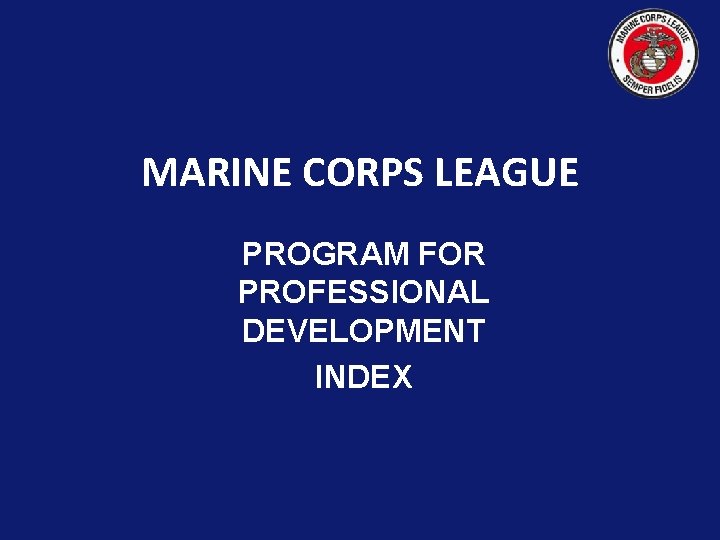 MARINE CORPS LEAGUE PROGRAM FOR PROFESSIONAL DEVELOPMENT INDEX 