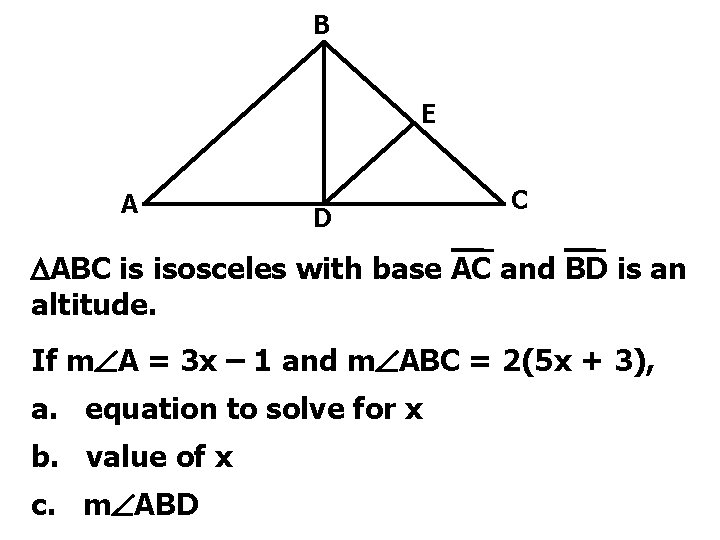 B E A D C ABC is isosceles with base AC and BD is