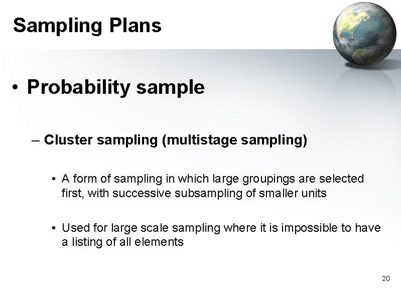 Sampling Plans • Probability sample – Cluster sampling (multistage sampling) • A form of