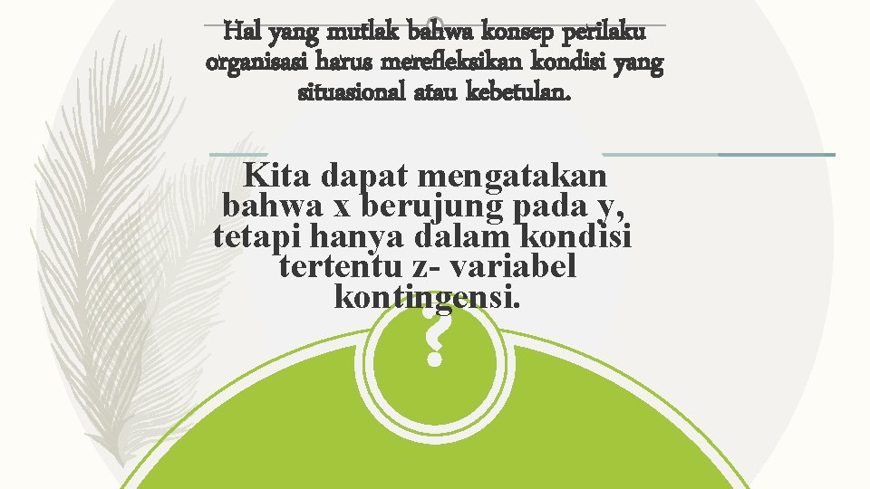 Hal yang mutlak bahwa konsep perilaku organisasi harus merefleksikan kondisi yang situasional atau kebetulan.