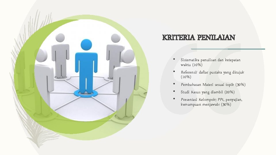 KRITERIA PENILAIAN • Sistematika penulisan dan ketepatan waktu (10%) • Referensi/ daftar pustaka yang