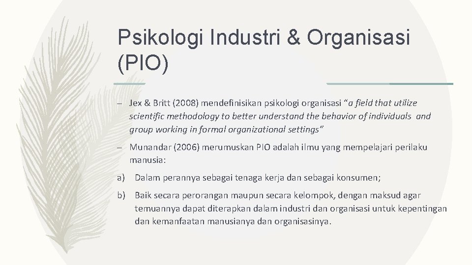 Psikologi Industri & Organisasi (PIO) – Jex & Britt (2008) mendefinisikan psikologi organisasi “a