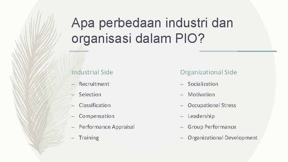 Apa perbedaan industri dan organisasi dalam PIO? Industrial Side Organizational Side – Recruitment –