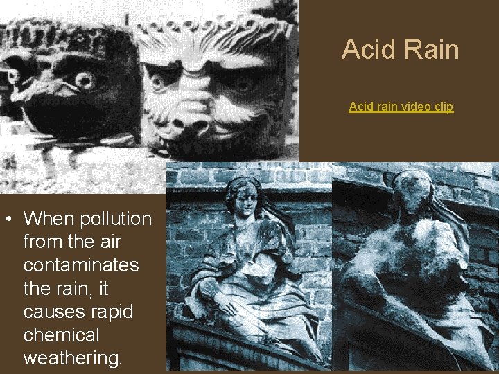 Acid Rain • Pictures of weathering • When pollution from the air contaminates the Acid Rain • Pictures of weathering • When pollution from the air contaminates the