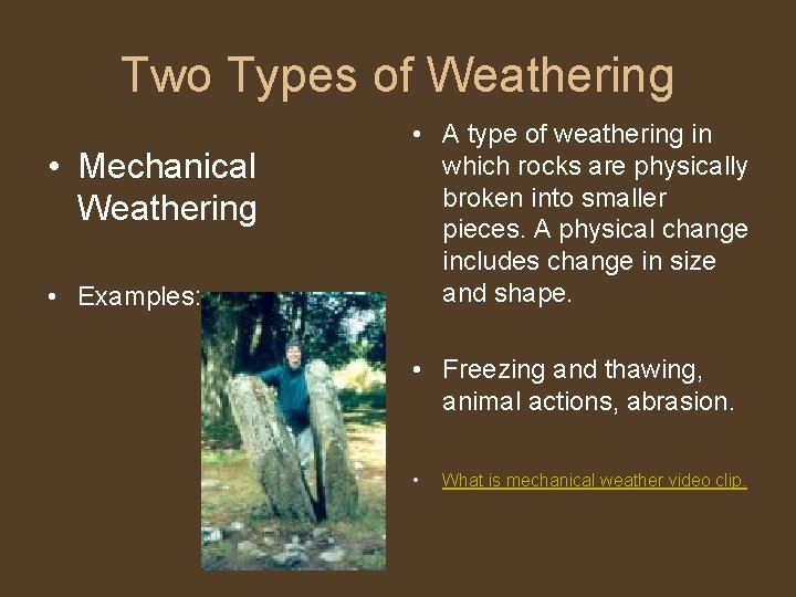 Two Types of Weathering • Mechanical Weathering • Examples: • A type of weathering Two Types of Weathering • Mechanical Weathering • Examples: • A type of weathering