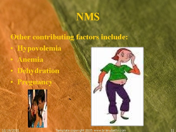 NMS Other contributing factors include: • Hypovolemia • Anemia • Dehydration • Pregnancy 12/19/2021