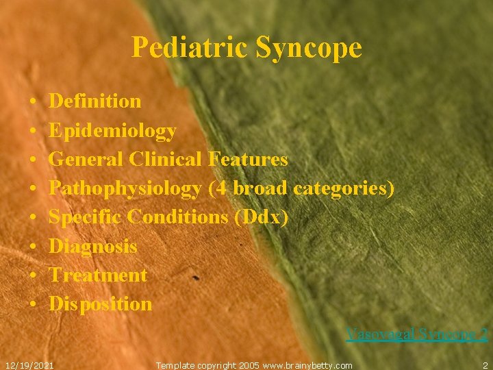 Pediatric Syncope • • Definition Epidemiology General Clinical Features Pathophysiology (4 broad categories) Specific