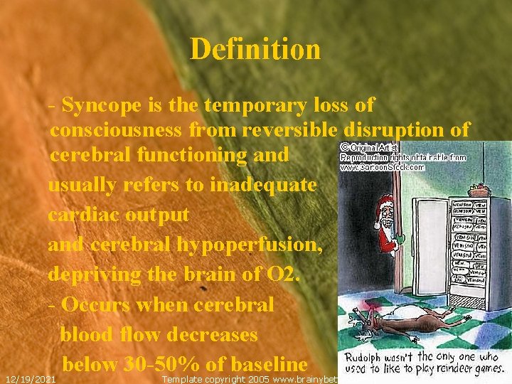 Definition - Syncope is the temporary loss of consciousness from reversible disruption of cerebral