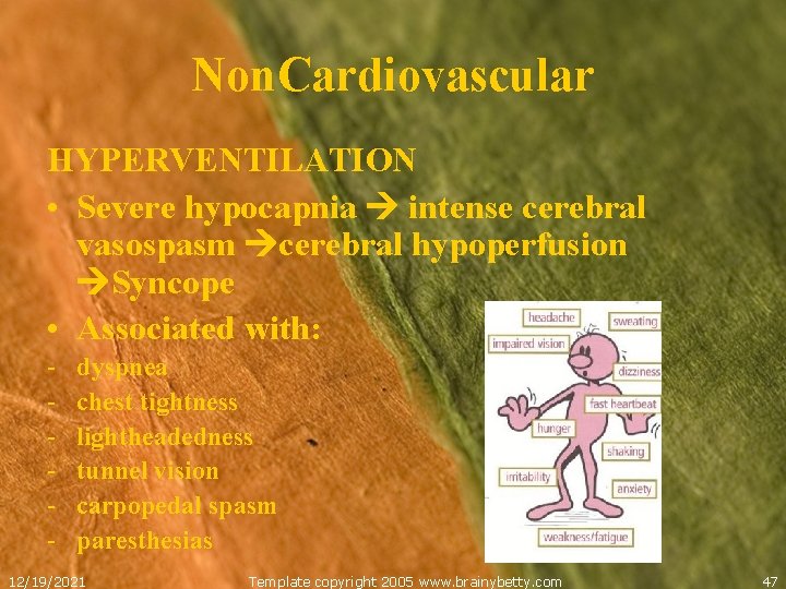 Non. Cardiovascular HYPERVENTILATION • Severe hypocapnia intense cerebral vasospasm cerebral hypoperfusion Syncope • Associated