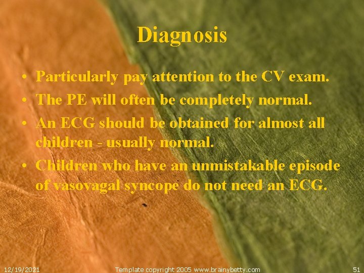 Diagnosis • Particularly pay attention to the CV exam. • The PE will often