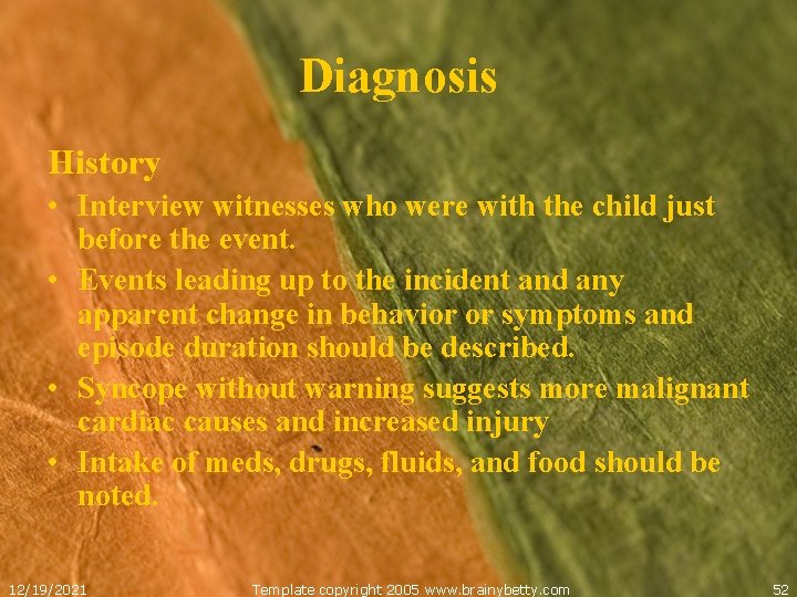 Diagnosis History • Interview witnesses who were with the child just before the event.