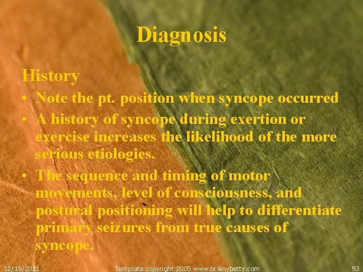 Diagnosis History • Note the pt. position when syncope occurred • A history of