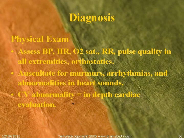 Diagnosis Physical Exam • Assess BP, HR, O 2 sat. , RR, pulse quality