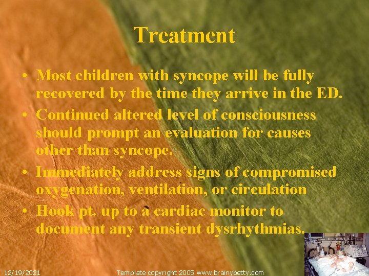 Treatment • Most children with syncope will be fully recovered by the time they