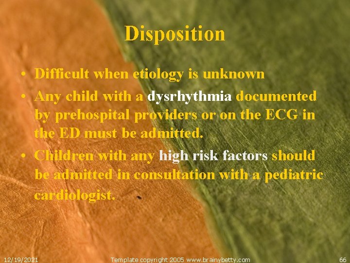 Disposition • Difficult when etiology is unknown • Any child with a dysrhythmia documented