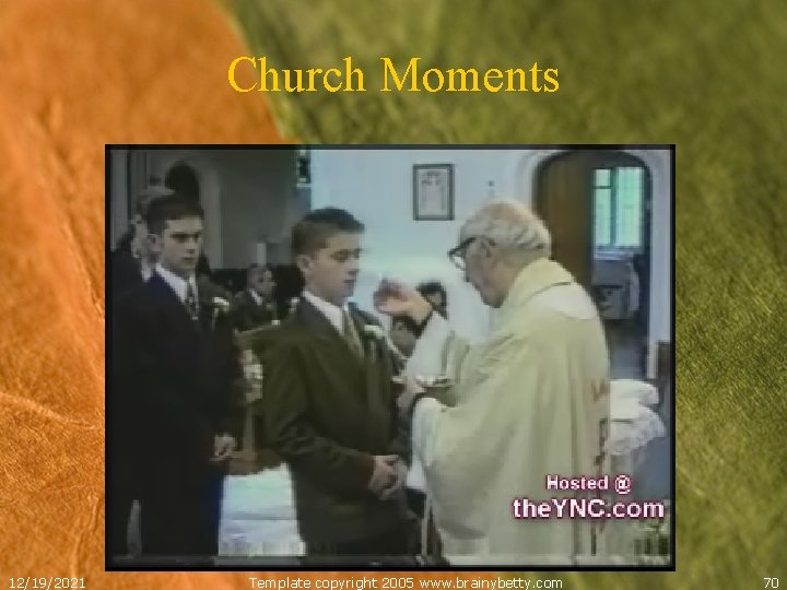 Church Moments 12/19/2021 Template copyright 2005 www. brainybetty. com 70 