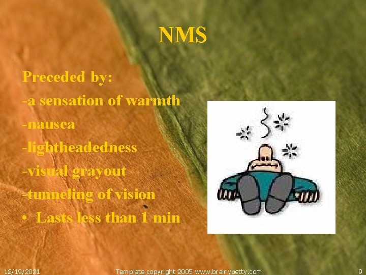 NMS Preceded by: -a sensation of warmth -nausea -lightheadedness -visual grayout -tunneling of vision