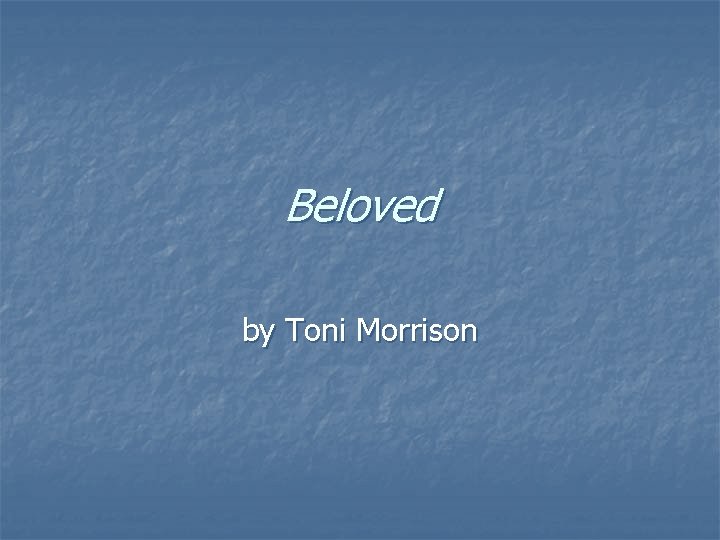 Beloved by Toni Morrison 