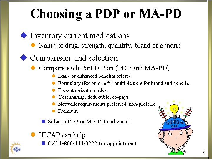 Choosing a PDP or MA-PD u Inventory current medications l Name of drug, strength,