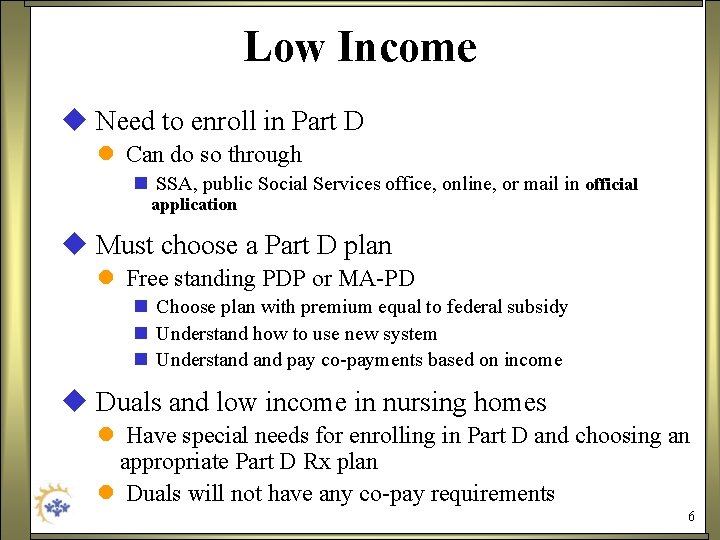 Low Income u Need to enroll in Part D l Can do so through