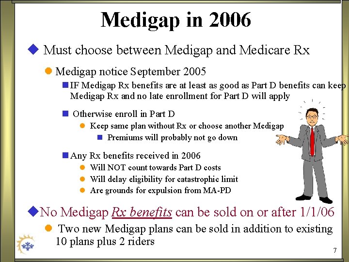 Medigap in 2006 u Must choose between Medigap and Medicare Rx l Medigap notice