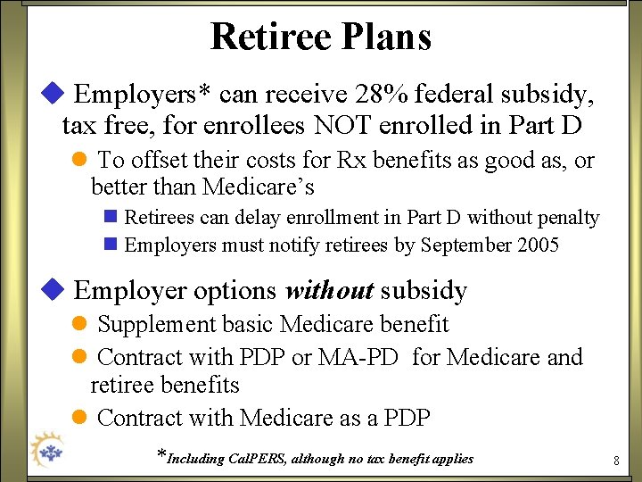 Retiree Plans u Employers* can receive 28% federal subsidy, tax free, for enrollees NOT