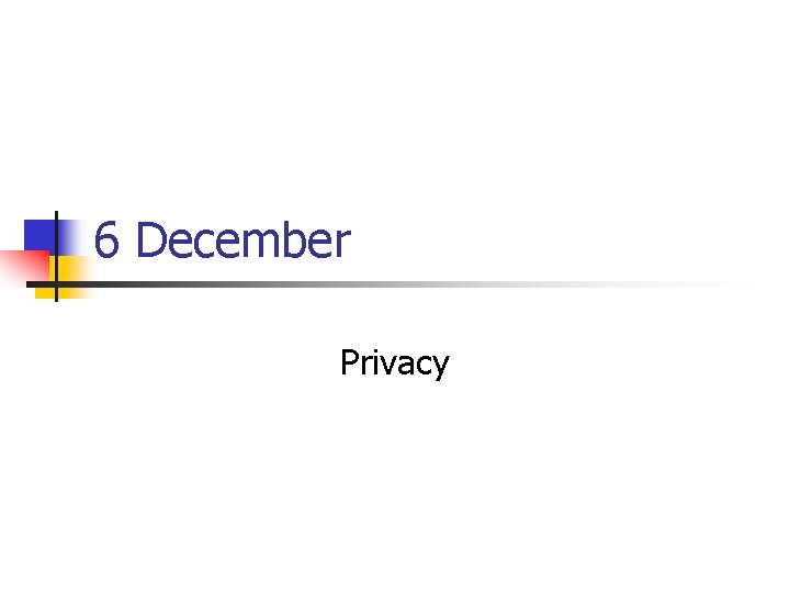 6 December Privacy 