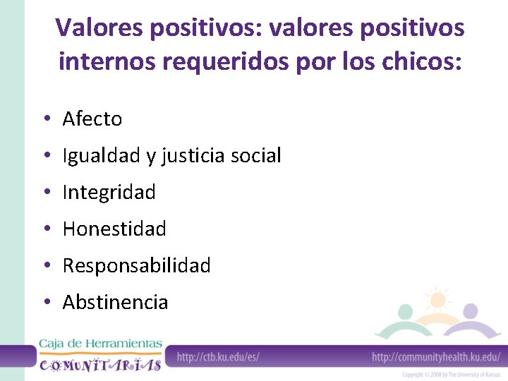 Valores positivos: valores positivos internos requeridos por los chicos: • Afecto • Igualdad y