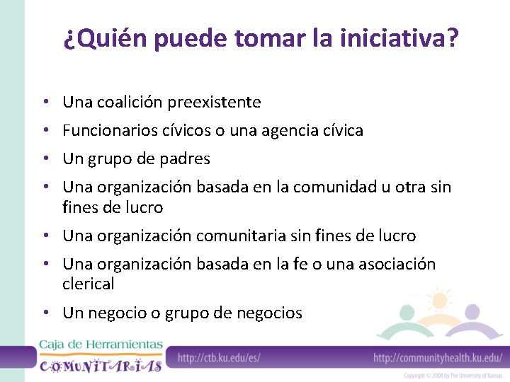 ¿Quién puede tomar la iniciativa? • Una coalición preexistente • Funcionarios cívicos o una