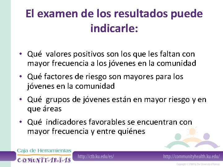 El examen de los resultados puede indicarle: • Qué valores positivos son los que