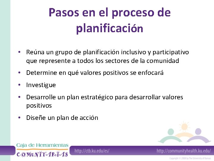 Pasos en el proceso de planificación • Reúna un grupo de planificación inclusivo y