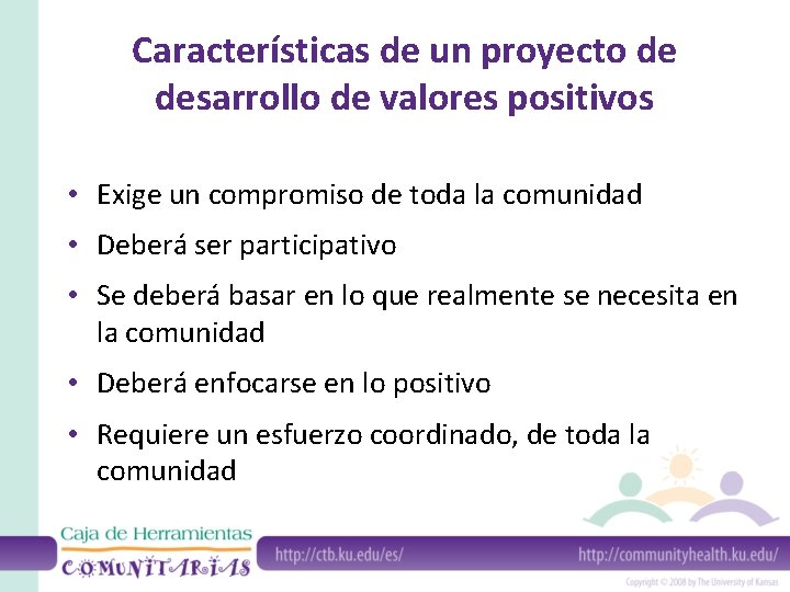 Características de un proyecto de desarrollo de valores positivos • Exige un compromiso de
