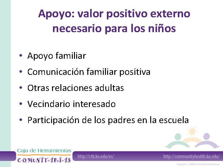 Apoyo: valor positivo externo necesario para los niños • Apoyo familiar • Comunicación familiar