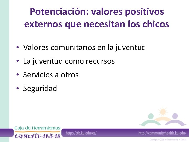 Potenciación: valores positivos externos que necesitan los chicos • Valores comunitarios en la juventud