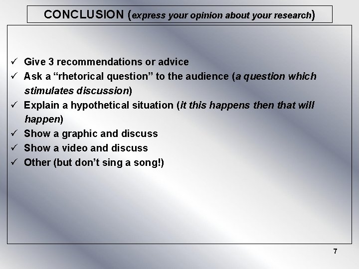 CONCLUSION (express your opinion about your research) ü Give 3 recommendations or advice ü