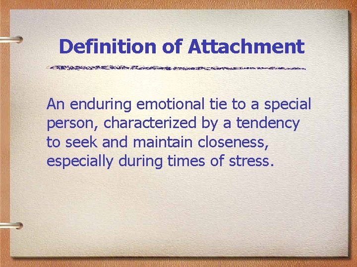 Definition of Attachment An enduring emotional tie to a special person, characterized by a