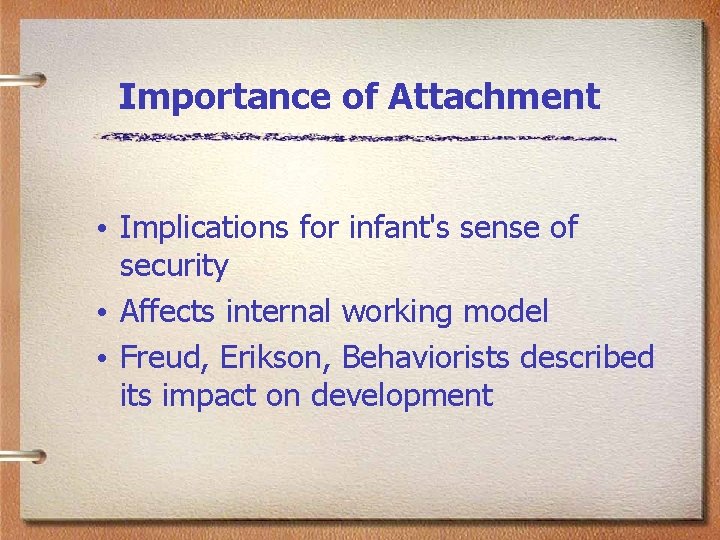 Importance of Attachment • Implications for infant's sense of security • Affects internal working