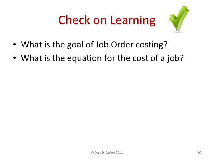 Check on Learning • What is the goal of Job Order costing? • What