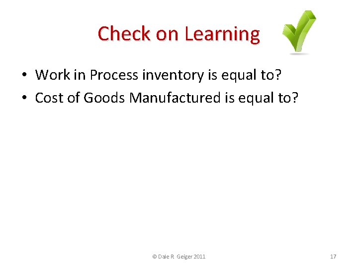 Check on Learning • Work in Process inventory is equal to? • Cost of
