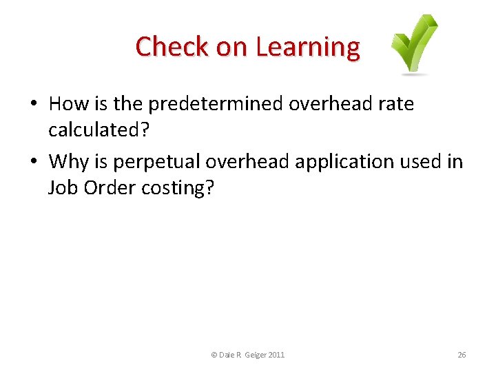 Check on Learning • How is the predetermined overhead rate calculated? • Why is