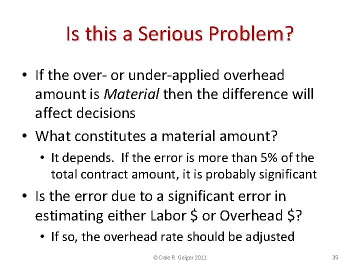 Is this a Serious Problem? • If the over- or under-applied overhead amount is