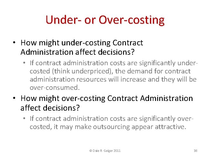 Under- or Over-costing • How might under-costing Contract Administration affect decisions? • If contract